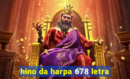 hino da harpa 678 letra